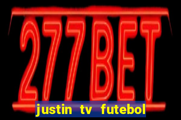 justin tv futebol ao vivo